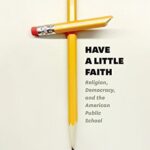 خرید و دانلود نسخه کامل کتاب Have a Little Faith: Religion, Demacy, and the American Public School (History and Philosophy of Education Series)  –  PDF