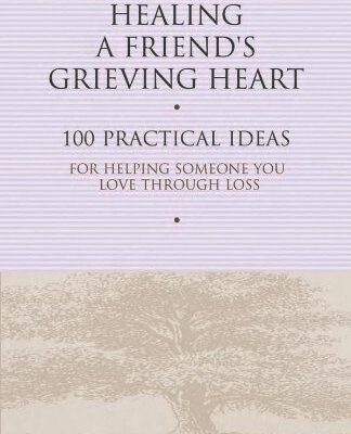 خرید و دانلود نسخه کامل کتاب Healing a Friend’s Grieving Heart: 100 Practical Ideas for Helping Someone You Love Through Loss – PDF
