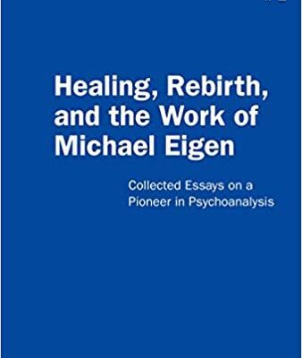 خرید و دانلود نسخه کامل کتاب Healing, Rebirth and the Work of Michael Eigen: Collected Essays on a Pioneer in Psychoanalysis –  PDF