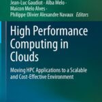 خرید و دانلود نسخه کامل کتاب High Performance Computing in Clouds: Moving HPC Applications to a Scalable and Cost-Effective Environment