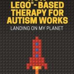 خرید و دانلود نسخه کامل کتاب How LEGO®-Based Therapy for Autism Works: Landing on My Planet –  Pdf