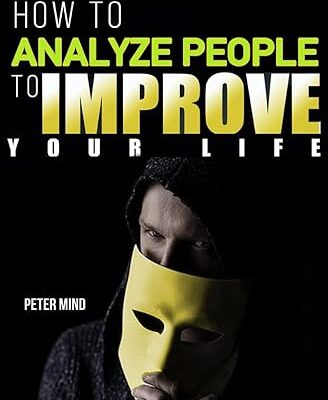 خرید و دانلود نسخه کامل کتاب How to Analyze People to Improve Your Life: Unlock Emotional Intelligence and Gain Deeper Insights into Behavior Patterns. Understand Personality Attribut Defeat Manipulation, and Anxiety with CBT –  +  Pdf