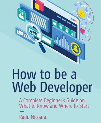 خرید و دانلود نسخه کامل کتاب How to be a Web Developer: A Complete Beginner’s Guide on What to Know and Where to Start