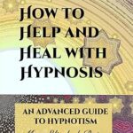 خرید و دانلود نسخه کامل کتاب How to Help and Heal with Hypnosis: An Advanced Guide to Hypnotism –  +  Pdf