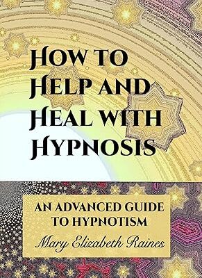 خرید و دانلود نسخه کامل کتاب How to Help and Heal with Hypnosis: An Advanced Guide to Hypnotism – + Pdf