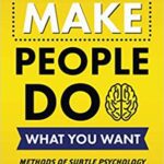 خرید و دانلود نسخه کامل کتاب How to Make People Do What You Want: Methods of Subtle Psychology to Read People, Persuade, and Influence Human Behavior  –  +  PDF