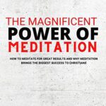 خرید و دانلود نسخه کامل کتاب How To Meditate on God’s Word: The Magnificent Power of Meditation: How to Meditate For Great Results and Why Meditation Brings The Biggest Success To Christians Kindle Edition –  +  PDF