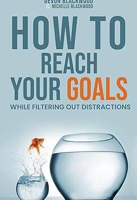 خرید و دانلود نسخه کامل کتاب How To Reach Your Goals : While Filtering Out Distractions –  +  Pdf