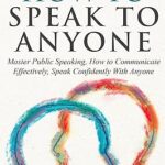 خرید و دانلود نسخه کامل کتاب How to Speak to Anyone: Master Public Speaking, How to Communicate Effectively, Speak Confidently With Anyone –  +  Pdf
