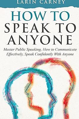 خرید و دانلود نسخه کامل کتاب How to Speak to Anyone: Master Public Speaking, How to Communicate Effectively, Speak Confidently With Anyone –  +  Pdf