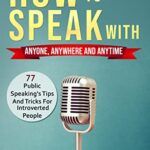 خرید و دانلود نسخه کامل کتاب How to Speak With Anyone, Anywhere And Anytime: 77 Public Speaking’s Tips And Tricks For Introverted People [2022] –  +  pdf
