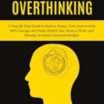 خرید و دانلود نسخه کامل کتاب How To Stop Overthinking: A Step-By-Step Guide to Reduce Stress –  +  Pdf