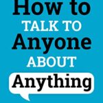 خرید و دانلود نسخه کامل کتاب How to Talk to Anyone About Anything: Improve Your Social Skills, Master Small Talk, Connect Effortlessly, and Make Real Friends –  +  Pdf
