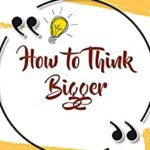 خرید و دانلود نسخه کامل کتاب How to Think Bigger: Learn How to Expand Your Thinking in Order to Achieve Great Things in Your Life.  –  +  PDF