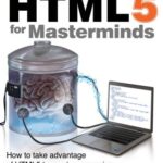 خرید و دانلود نسخه کامل کتاب HTML5 for Masterminds: How to take advantage of HTML5 to create responsive websites and revolutionary applications