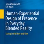 خرید و دانلود نسخه کامل کتاب Human-Experiential Design of Presence in Everyday Blended Reality: Living in the Here and Now