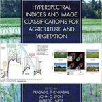 خرید و دانلود نسخه کامل کتاب Hyperspectral Remote Sensing of Vegetation, Second Edition, Four Volume Set Hyperspectral Indices and  Classifications for Agriculture and Vegetation (Volume 2) (9781138066038)