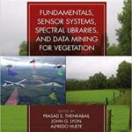 خرید و دانلود نسخه کامل کتاب Hyperspectral Remote Sensing of Vegetation, Second Edition, Four Volume Set:  Fundamentals, Sensor Systems, Spectral Libraries, and Data Mining for Vegetation (Volume 1)
