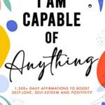 خرید و دانلود نسخه کامل کتاب I Am Capable of Anything: 1,500+ Daily Affirmations to Boost Self-Love, Self-Esteem and Positivity (I Am Capable Project) –  +  PDF