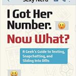 خرید و دانلود نسخه کامل کتاب I Got Her Number, Now What?:  A Geek's Guide to Texting, Snapchatting and Sliding into DMs