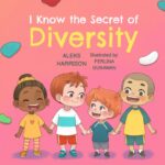 خرید و دانلود نسخه کامل کتاب I Know the Secret of Diversity: Children’s Picture Book About Diversity and Inclusion for Preschool –  +  Pdf