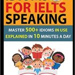 خرید و دانلود نسخه کامل کتاب Idioms For IELTS Speaking: Master 500+ Idioms In Use Explained In 10 Minutes A Day –  +  PDF