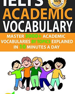 خرید و دانلود نسخه کامل کتاب Ielts Academic Vocabulary: Master 3000+ Academic Vocabularies By Topics Explained In 10 Minutes A Day –  +  PDF