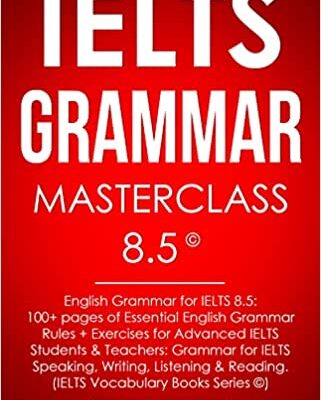 خرید و دانلود نسخه کامل کتاب IELTS Grammar Masterclass 8.5 © English Grammar for IELTS 8.5: 100+ pages of Essential English Grammar Rules + Exercises –  +  PDF