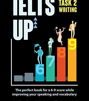 خرید و دانلود نسخه کامل کتاب IELTS UP TASK 2 Writing: The perfect book for a 6-9 score while improving your speaking and vocabulary –  Pdf