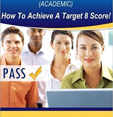 خرید و دانلود نسخه کامل کتاب IELTS Writing Section (Academic): How To Achieve A Target 8 Score
