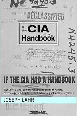 خرید و دانلود نسخه کامل کتاب If the CIA had a Handbook: The Spy’s Guide: The operative’s handbook to human psychology, building trust, and extracting valuable information –  +  Pdf