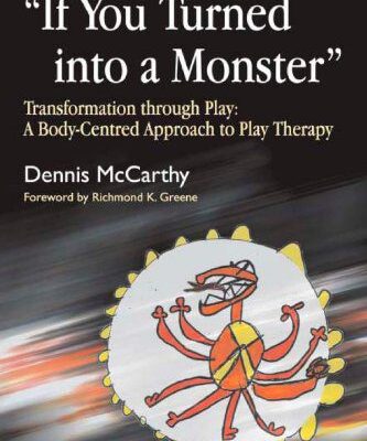 خرید و دانلود نسخه کامل کتاب If You Turned into a Monster: Transformation Through Play: A Body-Centered Approach to Play Therapy – PDF