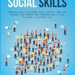 خرید و دانلود نسخه کامل کتاب Improve Your Social Skills: Powerful Ways To Overcome Social Anxiety, Make New Friends, And Improve Your Conversations To Talk To Anyone In Everyday Life Kindle Edition –  +  PDF