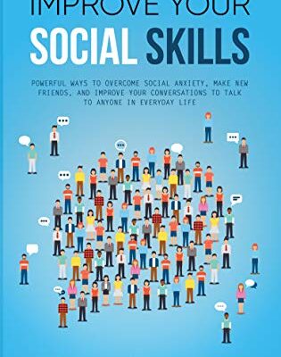 خرید و دانلود نسخه کامل کتاب Improve Your Social Skills: Powerful Ways To Overcome Social Anxiety, Make New Friends, And Improve Your Conversations To Talk To Anyone In Everyday Life Kindle Edition –  +  PDF
