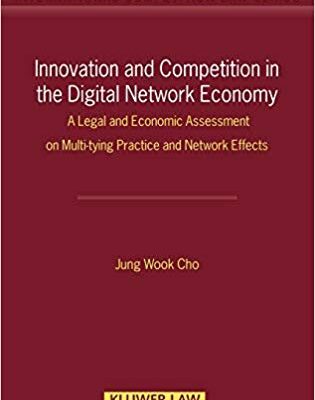 خرید و دانلود نسخه کامل کتاب Innovation and Competition in the Digital Network Economy:  A Legal and Economic Assessment on Multi-tying Practice and Network Effects