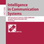 خرید و دانلود نسخه کامل کتاب Intelligence in Communication Systems: IFIP International Conference, INTELLCOMM 2004, Bangkok, Thailand, November 23-26, 2004. Proceedings
