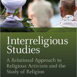 خرید و دانلود نسخه کامل کتاب Interreligious Studies: A Relational Approach to Religious Activism and the Study of Religion –  PDF