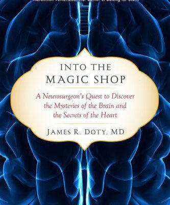 خرید و دانلود نسخه کامل کتاب Into the magic shop: a neurosurgeon’s quest to discover the mysteries of the brain and the secrets of the heart –  +  Pdf