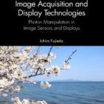 خرید و دانلود نسخه کامل کتاب Introduction to Image Acquisition and Display Technologies: Photon manipulation in image sensors and displays