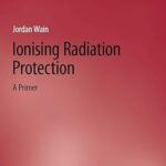 خرید و دانلود نسخه کامل کتاب Ionising Radiation Protection: A Primer (Synthesis Lectures on Engineering, Science, and Technology) –  Pdf