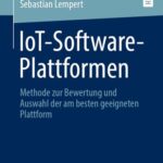 خرید و دانلود نسخه کامل کتاب IoT-Software-Plattformen: Methode zur Bewertung und Auswahl der am besten geeigneten Plattform