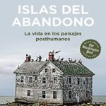خرید و دانلود نسخه کامل کتاب Islas del abandono: La vida en los paisajes posthumanos (Ensayo) (Spanish Edition) –  +  Pdf