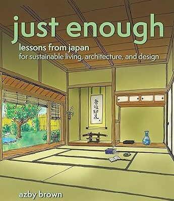 خرید و دانلود نسخه کامل کتاب Just Enough: Lessons from Japan for Sustainable Living, Architecture, and Design –  +  Pdf