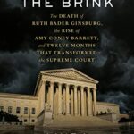 خرید و دانلود نسخه کامل کتاب Justice on the Brink: The Death of Ruth Bader Ginsburg, the Rise of Amy Coney Barrett, and Twelve Months That Transformed the Supreme Court –  +  Pdf