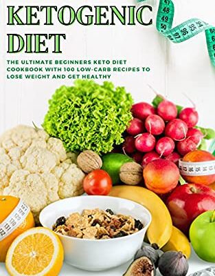خرید و دانلود نسخه کامل کتاب Ketogenic Diet: The Ultimate Beginners Keto Diet Cookbook with 100 Low-Carb Recipes to Lose Weight and Get Healthy –  +  Pdf