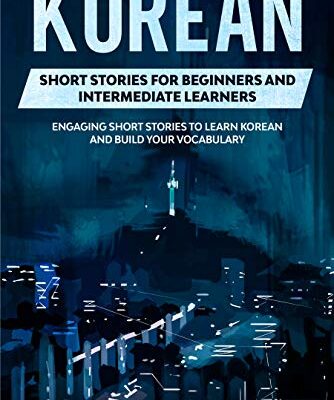 خرید و دانلود نسخه کامل کتاب Korean Short Stories for Beginners and Intermediate Learners: Engaging Short Stories to Learn Korean and Build Your Vocabulary –  +  PDF