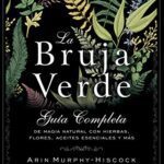 خرید و دانلود نسخه کامل کتاب La bruja verde: Guía completa de magia natural con hierbas, flores, aceites esenciales y más –  +  pdf