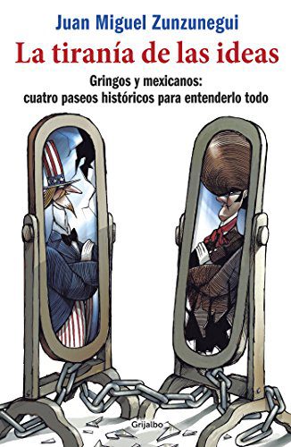 خرید و دانلود نسخه کامل کتاب La tiranía de las ideas: Gringos y mexicanos: cuatro paseos históricos para entenderlo todo (Spanish Edition) – + pdf_68444fb70936d.jpeg خرید و دانلود نسخه کامل کتاب La tiranía de las ideas: Gringos y mexicanos: cuatro paseos históricos para entenderlo todo (Spanish Edition) – + pdf