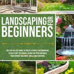 خرید و دانلود نسخه کامل کتاب Landscaping for Beginners: The Step-By-Step Guide to Create a Perfect Outdoorspace –  +  pdf