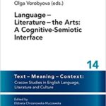 خرید و دانلود نسخه کامل کتاب Language Literature the Arts: A Cognitive-Semiotic Interface (Text – Meaning – Context: Cracow Studies in English Language, Literature and Culture Book 14)